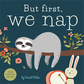 But First, We Nap - Board Book